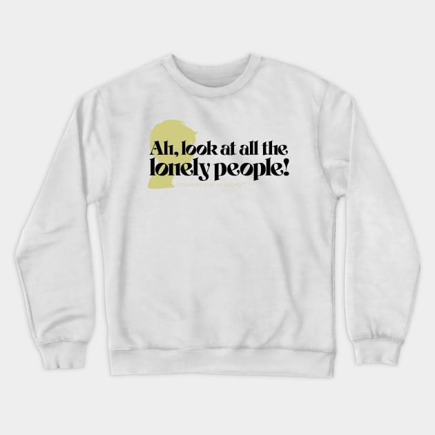Look at all the lonely people! Crewneck Sweatshirt by MIST3R